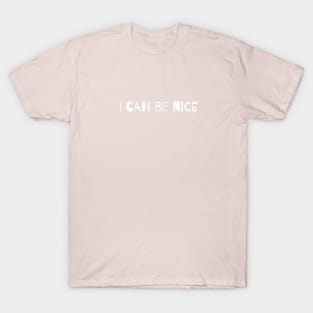 I Can Be Nice T-Shirt